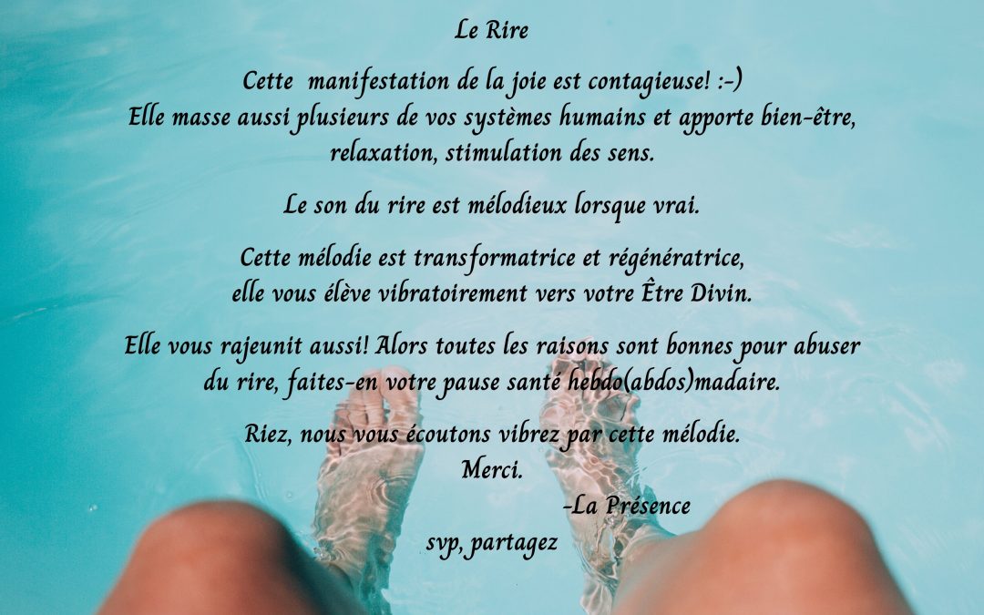 Le Rire, cette manifestation de la joie est contagieuse. Elle masse aussi plusieurs de vos systèmes Humains…