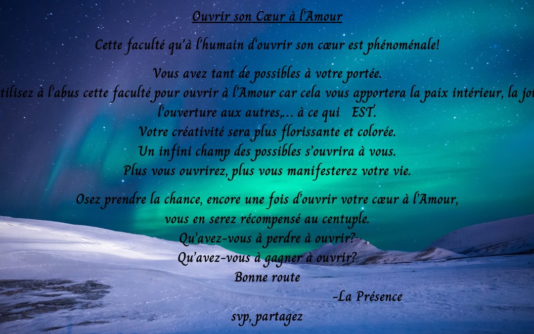Ouvrir son Cœur a l’Amour, Cette faculté que l’humain a d’ouvrir son cœur est phénoménale!…
