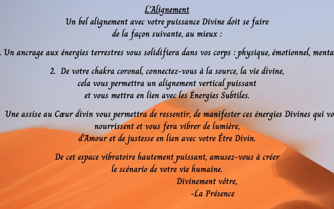 l’alignement, un bel alignement avec votre Puissance Divine doit se faire de la façon suivante, au mieux:….