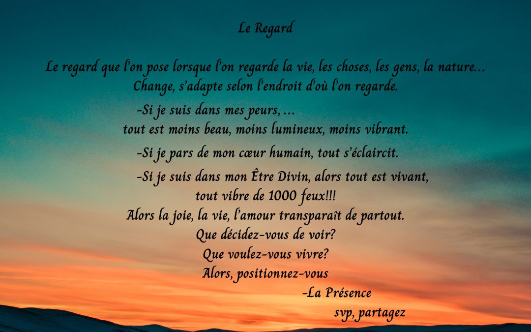 Le Regard, Le Regard que l’on pose lorsque l’on regarde la vie, les choses, les gens, la nature…