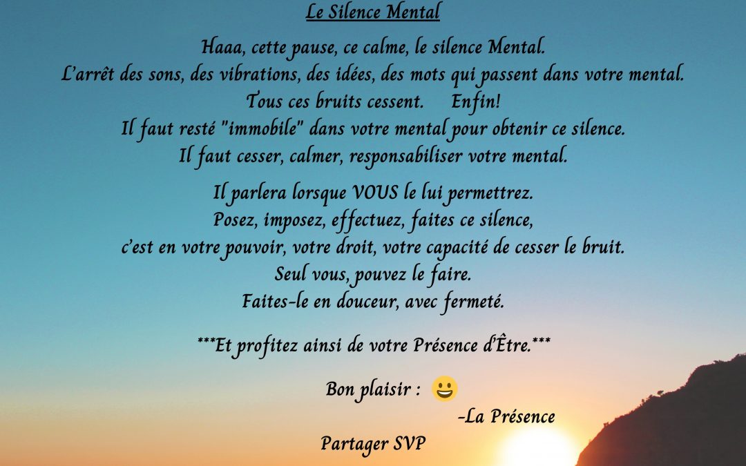 Le Silence Mental, Haaa, cette pause, ce calme, le silence mental. L’arrêt des sons, des vibrations, des idées….