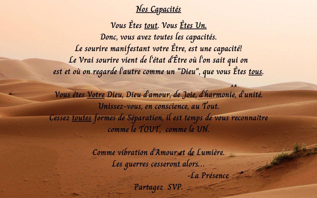 Nos Capacités. Vous Etes tout, vous Etes UN … donc, vous avez toutes les capacités. Le sourire manifestant votre Etre, est une capacité!….