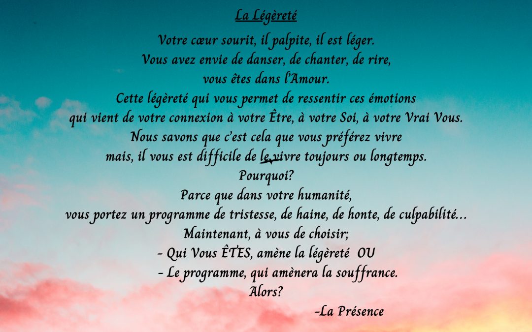 la Presence.  Etre avec soi. Dans son Etre. Dans sa lumière. Dans ce silence qui est. Le calme, la confiance, la joie, la connaissance, la création…