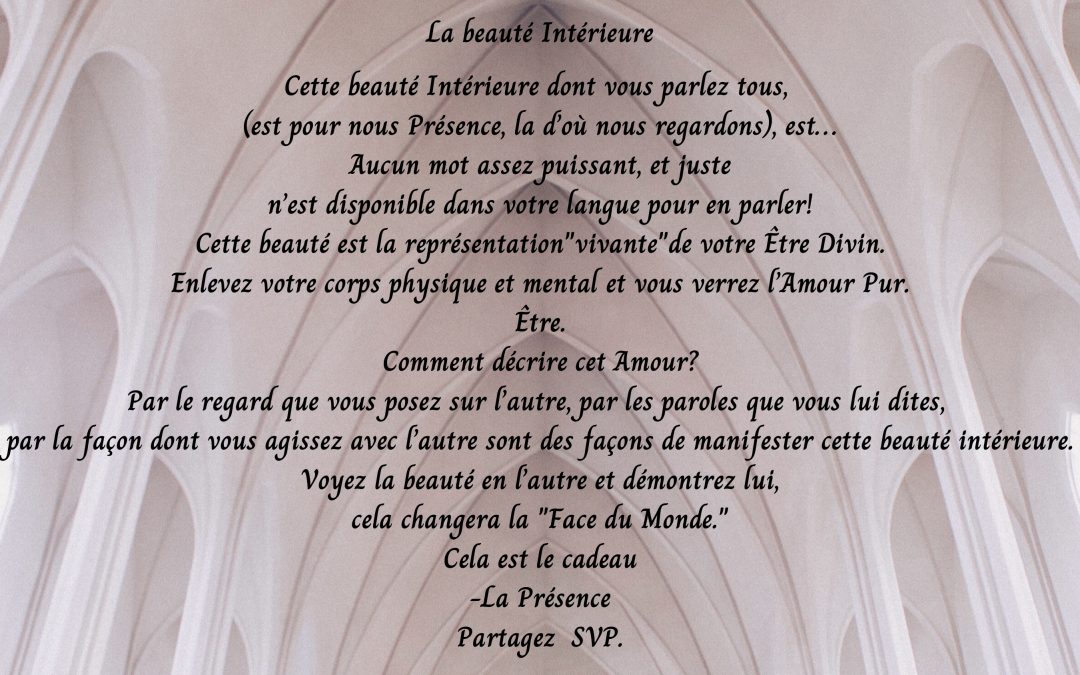 La Beauté Intérieure, Cette beauté Intérieure dont vous parlez tous ( est, pour nous présence, là d’ou nous regardons), …